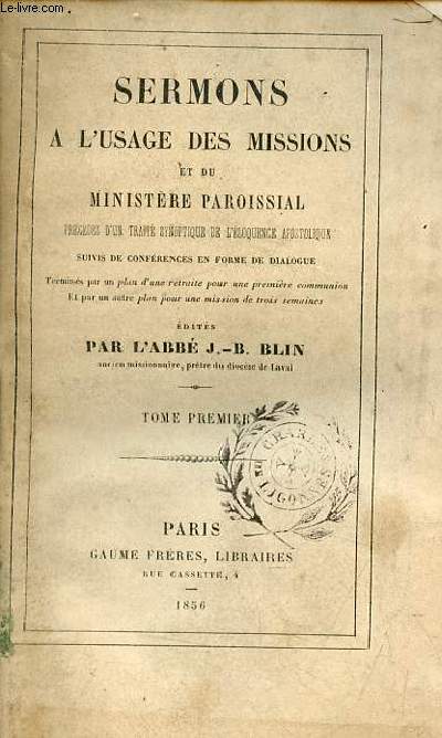 Sermons  l'usage des missions et du ministre paroissial prcds d'un trait synoptique de l'loquence apostolique suivis de confrences en forme de dialogue - Tome premier.