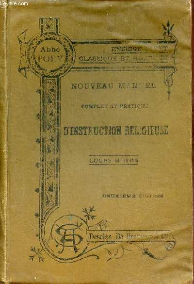 Nouveau manuel complet et pratique d'Instruction Religieuse  l'usage des Maisons d'Education (collges et pensionnats) - Cours moyens classes de 5e, 4e, 3e et seconde et cours correspondants des pensionnats - 2e dition.