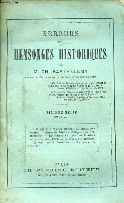 Erreurs et mensonges historiques - Sixime srie : de la supriorit et de la prosprit des nations protestantes - Savonarole fut il un hrtique et un rvolutionnaire ? - les cruauts de Clovis - l'instruction primaire avant 1789 etc.