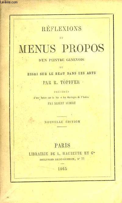 Rflexions et menus propos d'un peintre genevois ou essai sur le beau dans les arts - Nouvelle dition.