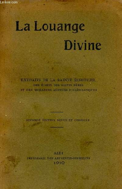 La Louange Divine - Extraits de la sainte criture, des crits des saints pres et des meilleurs auteurs ecclsiastiques - seconde dition revue et corrige.