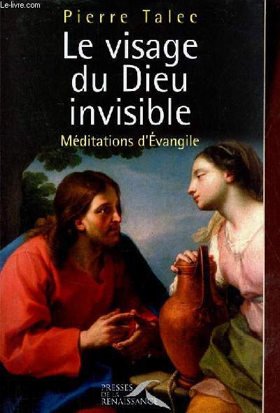 Le visage du Dieu invisible - Mditations d'Evangile.