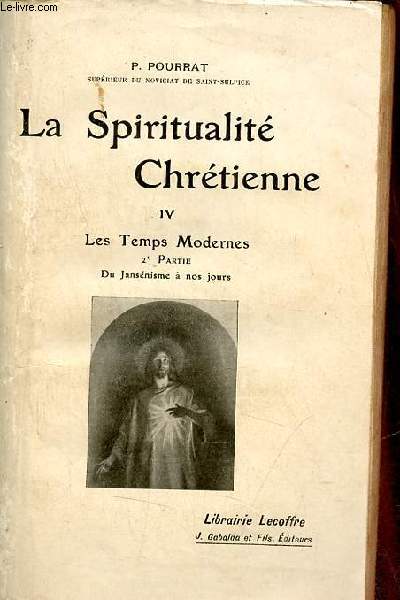 La Spiritualit Chrtienne - Tome 4 : Les temps modernes 2e partie : du jansnisme  nos jours.
