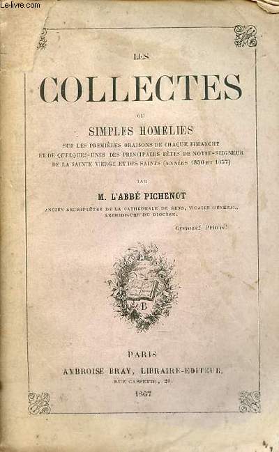 Les collectes ou simples homlies sur les premires oraisons de chaque dimanche et de quelques-unes des principales ftes de Notre-Seigneur de la Sainte Vierge et des Saints (annes 1856 et 1857)