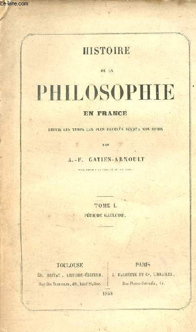Histoire de la philosophie en France depuis les temps les plus reculs jusqu'a nos jours - Tome 1 : Priode gauloise.
