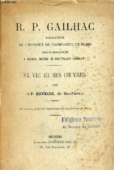 R.P.Gailhac fondateur de l'institut du sacr-coeur de Marie vierge immacule  Bziers, diocse de Montpellier (Hrault) - sa vie et ses oeuvres.