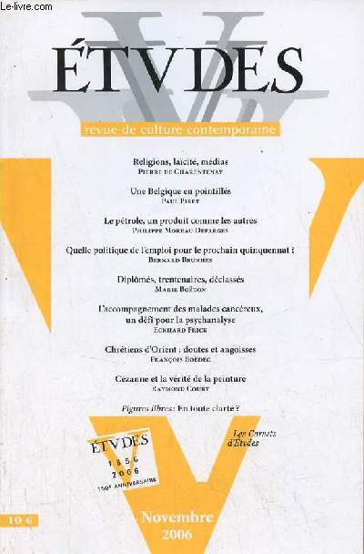 Etudes revue de culture contemporaine n5 (4055) tome 405 novembre 2006 - Religions, lacit, mdias par Pierre de Charentenay - une Belgique en pointills par Paul Piret - le ptrole, un produit comme les autres par Philippe Moreau Defarges etc.