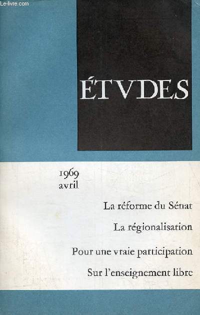 Etudes revue mensuelle avril 1969 - A propos de la rforme du Snat par Pierre Bordry - la rforme rgionale et le rquilibre de la socit franaise par Philippe J.Bernard - vers une participation des travailleurs par Franois Lagandr etc.