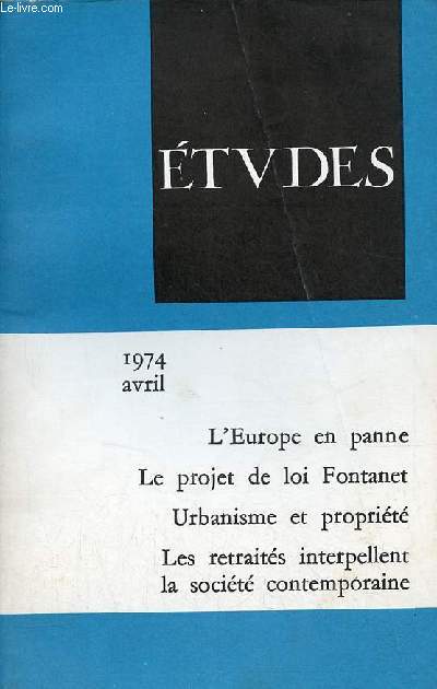 Etudes revue mensuelle avril 1974 - L'Europe en panne par Raymond Legrand-Lane - la politique scolaire de M.Joseph Fontanet par Edmond Vandermeersch - urbanisme et proprit du sol par Jean Lenotre-Villecoin - la place des retraits dans la socit etc.