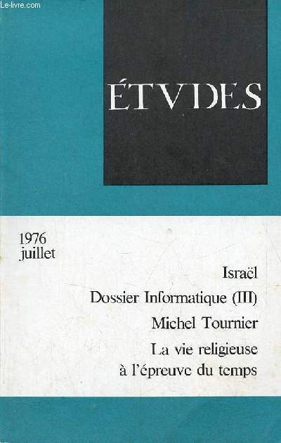 Etudes revue mensuelle juillet 1976 tome 345 - Rflexions sur Isral - le Saint-Sige et les organisations internationales - dossier informatique (III) - Michel Tournier - Festival de Cannes - Festival de Perpignan - choix de films - Dieu souffre-t-il ?..