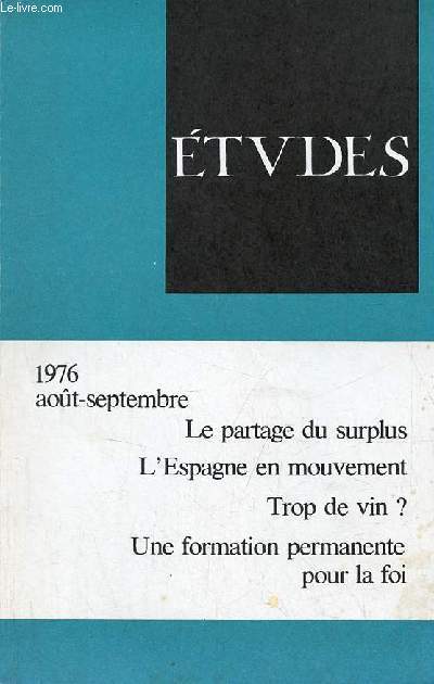 Etudes revue mensuelle aot-septembre 1976 - L'Espagne en mouvement - trop de vin ? - ombres et lumires sur l'agriculture - devant l'Egypte des Pharaons - Georges Limbour - choix de films - prdation et cration - pour une thologie de la pratique etc.