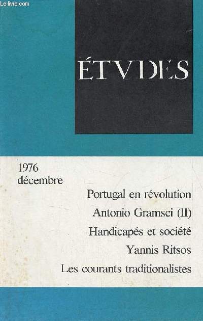 Etudes revue mensuelle dcembre 1976 - Portugal par M.de L.Pintasilgo - Guine quatoriale par P.Chauleur - Antonio Gramsci (II) par F.Guibal - la place du handicap dans la socit par J.Vanier - Chryssothemis, de Yannis Ritsos par J.Mambrino etc.