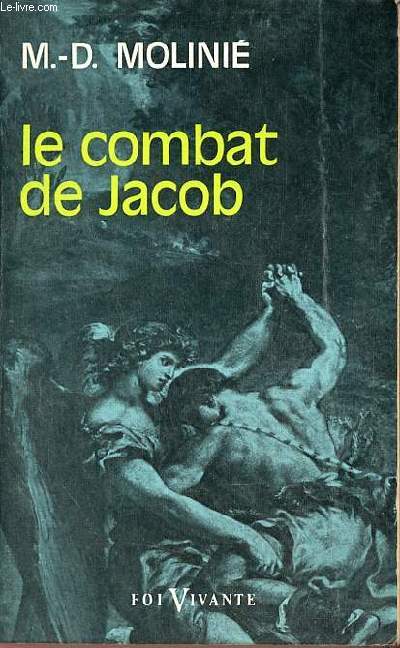 Le combat de Jacob - Peut-on vivre avec Dieu ? peut-on vivre sans Dieu ? - Collection foi vivante n155.