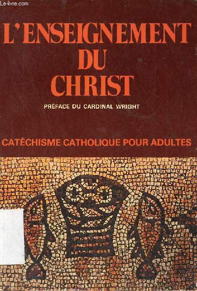 L'enseignement du Christ catchisme catholique pour adultes.