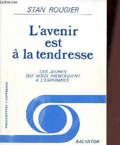 L'avenir est  la tendresse - ces jeunes qui nous provoquent  l'esprance - Collection transmettre l'esprance.