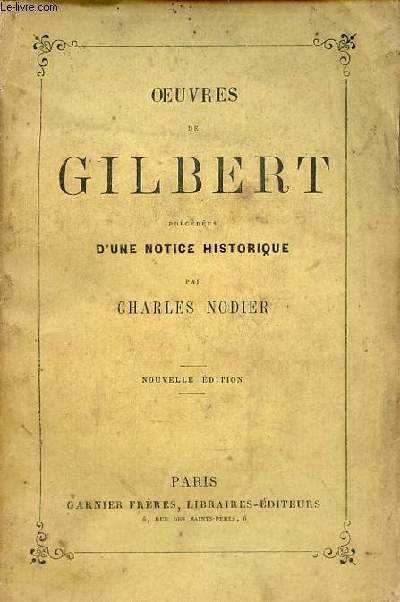 Oeuvres de Gilbert précédées d'une notice historique par Charles Nodier - Nouvelle édition.