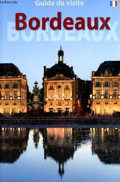 Bordeaux class au patrimoine mondial par l'Unesco en 2007 - Guide de visite.
