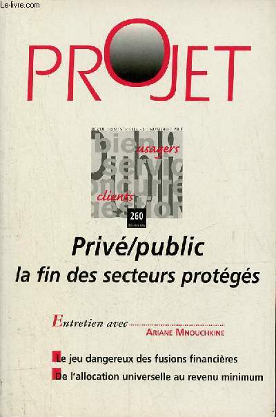 Projet n260 dcembre 1999 - Priv/public la fin des secteurs protgs - entretien avec Ariane Mnouchkine - le jeu dangereux des fusions financires - de l'allocation universelle au revenu minimum.