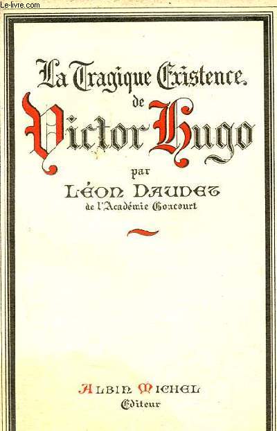 La tragique existence de VICTOR hUGO.