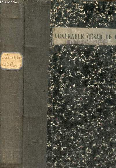Vie du Vnrable Csar de Bus fondateur de la congrgation des prtres sculiers de la doctrine chrtienne et de l'institut des ursulines de France.