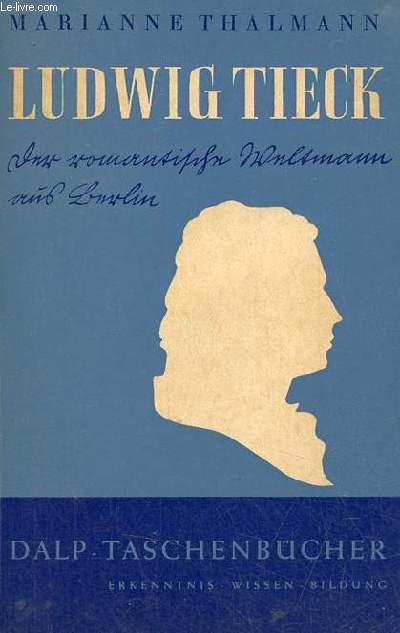 Ludwig Tieck der romantische weltmann aus Berlin - Dalp-Taschenbcher band 318.
