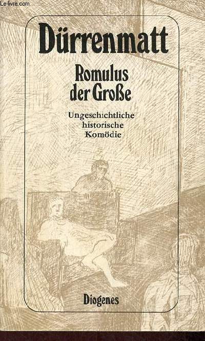 Romulus des Grosse eine ungeschichtliche historische komdie in vier Akten Neufassung 1980.