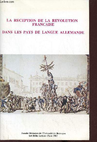 La rception de la rvolution franaise dans les pays de langue allemande - Actes du XIXe Congrs de l'A.G.E.S. Besanon 26-28 avril 1986.