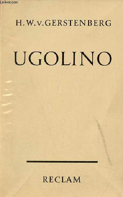 Ugolino eine tragdie in fnf aufzgen mit einem anhang und einer auswahl aus den theoretischen und kritischen schriften - Universal-Bibliothek nr.141/41a.