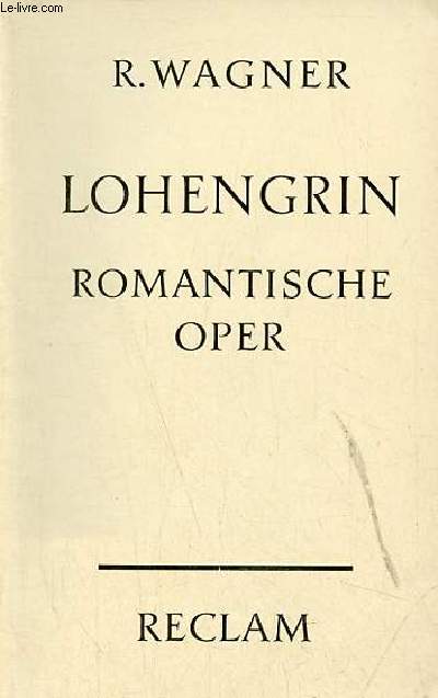 Lohengrin romantische oper in drei aufzgen - Universal-Bibliothek nr.5637.