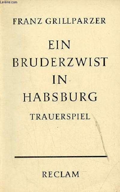 Ein bruderzwist in Habsburg trauerspiel in fnf aufzgen - Universal-Bibliothek nr.4393.