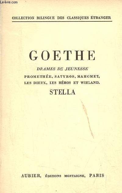 Drames de jeunesse : Promethe, Satyros, Mahomet, les dieux, les hros et Wieland, Stella - Collection bilingue des classiques trangers.