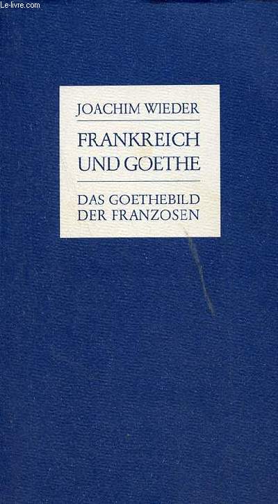 Frankreich und Goethe das Goethebild der franzosen.