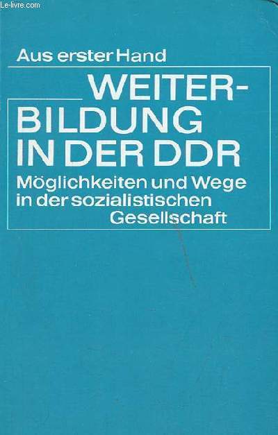 Weiterbildung in der DDR - Wege und Mglichkeiten in der sozialistischen gesellschaft - Aus erster hand.