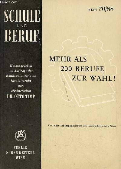 Schule und beruf heft 70/88 Mehr als 200 berufe zur wahl ! ein berufskundliches nachschlagebuch verfasst von einer arbeitsgemeinschaft der berufsberater des landesarbeitsamtes wien.