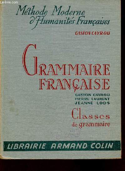 Grammaire franaise  l'usage des classes de grammaire - Collection mthode moderne d'humanits franaises.
