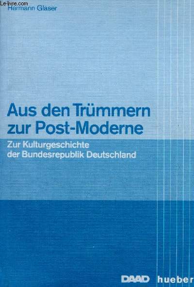 Aus den Trmmern zur Post-Moderne - Zur Kulturgescichte der Bundesrepublik Deutschland.