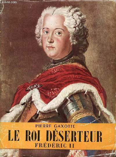 Le roi dserteur Frdric II - Collection l'histoire illustre.