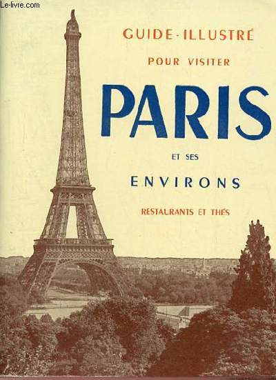 Guide l'indispensable pour visiter Paris Enghien-les-Bains Fontainebleau Malmaison Versailles Vincennes avec la liste de 150 parmi les meilleurs restaurants de Paris.