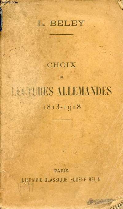 Choix de lectures allemandes 1813-1918 - Der Befreiungskrieg - der deutsch-franzsische krieg - der weltkrieg.