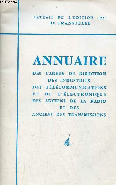 Annuaire des cadres de direction des industries des tlcomunnications et de l'lectronique des anciens de la radio et des anciens des transmissions - extrait de l'dition 1967 de transtelel.