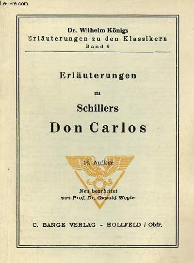 Erluterungen zu Schillers Don Carlos - 16. auflage - Dr.Wilhelm Knigs erluterungen zu den klassikern band 6.