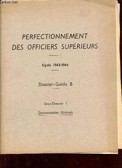 Perfectionnement des officiers suprieurs - Cycle 1963-1964 - Dossier-guide B - Sous-dossier I documentation gnrale.