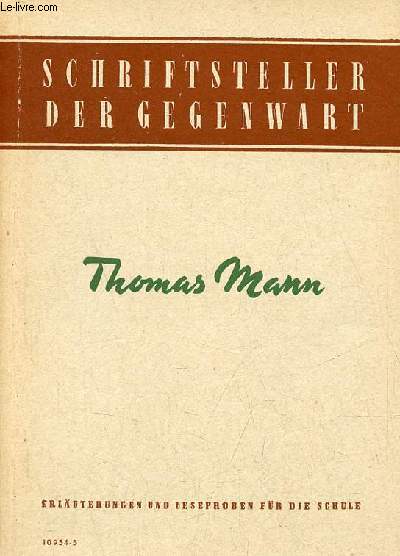 Schriftsteller der gegenwart - Thomas Mann - Hilfsmaterial fr den Literaturunterricht an den ober-und fachschulen.