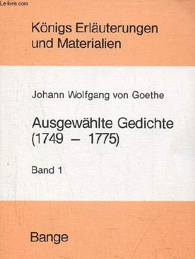 Erluterungen zu ausgewhlten gedichten Johann Wolfgang von Goethes - Band 1 : Der junge Goethe (1749-1775) - Dr.Wilhelm Knigs erluterungen zu den klassikern band 20/20a.