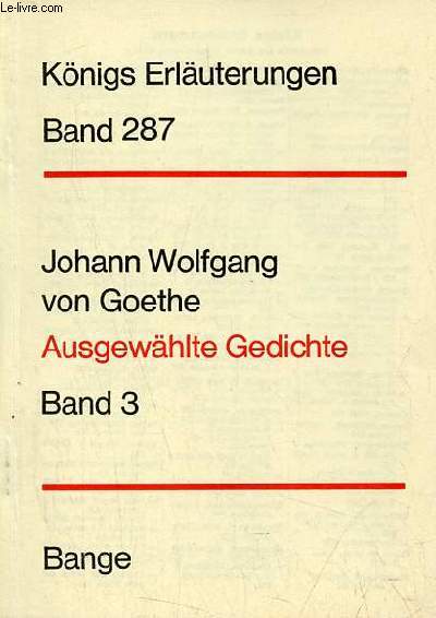 Erluterungen zu ausgewhlten Gedichten Johann Wolfgang von Goethes - Band 3 der spte Goethe 1805-1832 - 3.auflage - Knigs Erluterungen band 287.