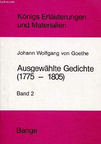 Erluterungen zu ausgewhlten gedichten Johann Wolfgang von Goethes - Band 2 der klassische Goethe 1775-1805 - Knigs Erluterungen und materialien band 158/158a.