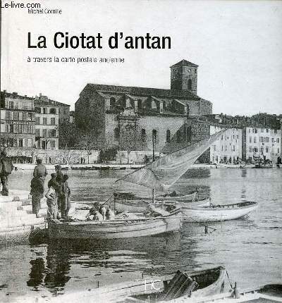 La Ciotat d'antan à travers la carte postale ancienne - Collection Jean-Louis Tixier te Olivier Bouze.