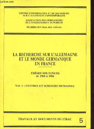 La recherche sur l'Allemagne et le monde germanique en France - Thses soutenues de 1968  1984 - Vol.1 : lettres et sciences humaines - Centre d'information et de recherche sur l'Allemagne contemporaine - Association des germanistes de l'enseignement.