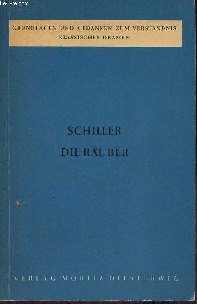 Schiller die ruber - Grundlagen und gedanken zum verstndnis klassischer dramen.