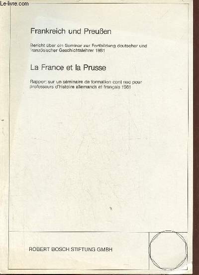 Frankreich und Preusen bericht ber ein seminar zur fortbildung deutscher und franzsischer geschichtslehrer 1981 - La France et la Prusse rapport sur un sminaire de formation continue pour professeurs d'histoire allemands et franais 1981.